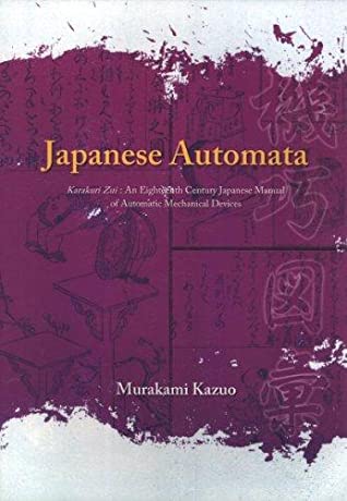 Read Japanese Automata, Karakuri Zui: An Eighteenth Century Japanese Manual of Automatic Mechanical Devices - murakami kazuo file in ePub
