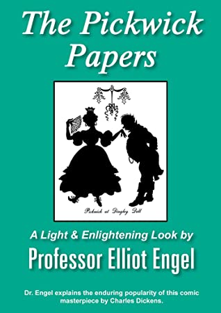 Full Download The Pickwick Papers: A Light & Enlightening Look - Elliot Engel | ePub