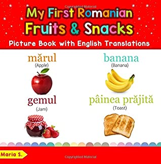 Full Download My First Romanian Fruits & Snacks Picture Book with English Translations: Bilingual Early Learning & Easy Teaching Romanian Books for Kids (Teach &  for Children) (Volume 3) - María S. | ePub