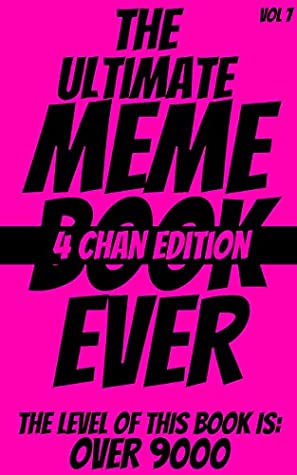 Full Download The Ultimate MEME book ever - Vol. 7: 4CHAN EDITION - This book in Literally OVER 9000 - The most Fu**ing book in the entire UNIVERSE!1!11!! The complete and definitive compilation of funny images - Happy Potter file in PDF