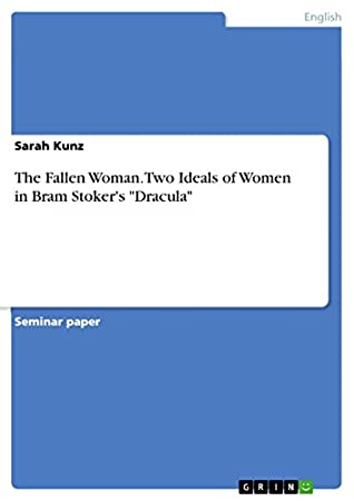 Read Online The Fallen Woman. Two Ideals of Women in Bram Stoker's Dracula - Sarah Kunz file in PDF