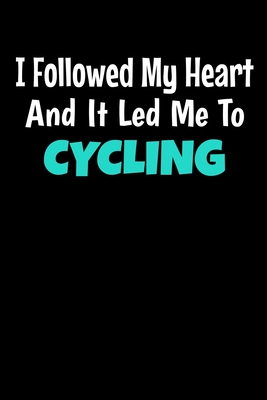 Read I Followed My Heart And It Led Me To Cycling: Cycling Journal Gift 120 Blank Lined Page - Teesson Inc | ePub