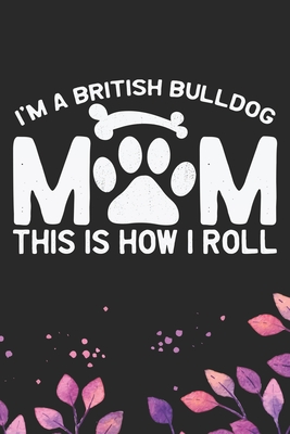 Read I'm a British Bulldog Mom This Is How I Roll: Cool British Bulldog Dog Mum Journal Notebook - British Bulldog Puppy Lover Gifts - Funny Bulldog Lover Gifts Notebook - British Bulldog Owner Gifts. 6 x 9 in 120 pages - Patternfeed Press file in ePub