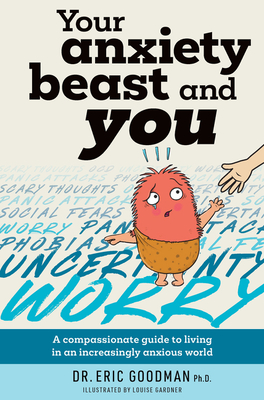 Download Your Anxiety Beast and You: A Compassionate Guide to Living in an Increasingly Anxious World - Eric Goodman | ePub