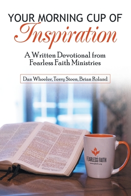 Full Download Your Morning Cup of Inspiration: A Written Devotional from Fearless Faith Ministries - Dan Wheeler | ePub