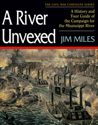 Download River Unvexed: A History and Tour Guide of the Campaign for the Mississippi River - Jim Miles | PDF